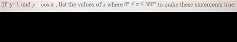 If y = 1 and y = cos x , list the values of x where 0 degrees <= x <= 360 degrees-example-1