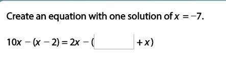 Create an equation with one solution of x = −7. 10x − (x − 2) = 2x − (_+ x) Full question-example-1