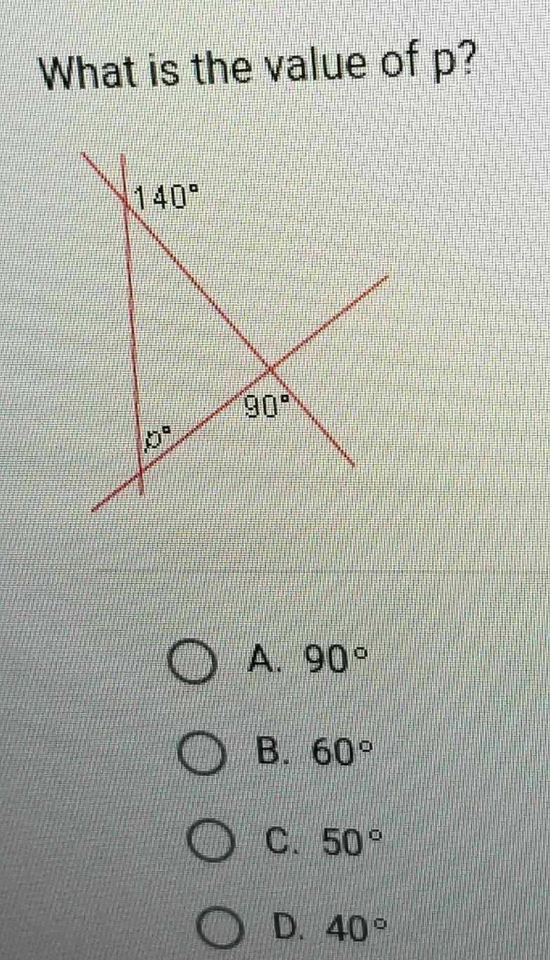 What is the value of p? 90° A 909 B. 60° OC. 50° O D. 40°​-example-1