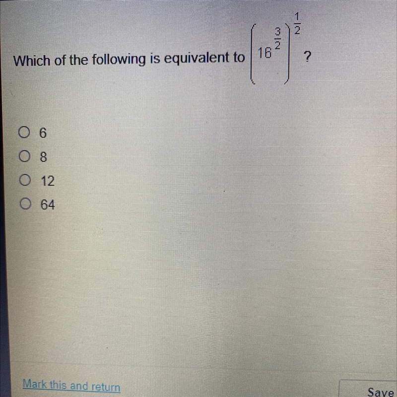 Which of the following is equivalent to (16^3/2)^1/2 O 6 O 8 O 12 O 64-example-1