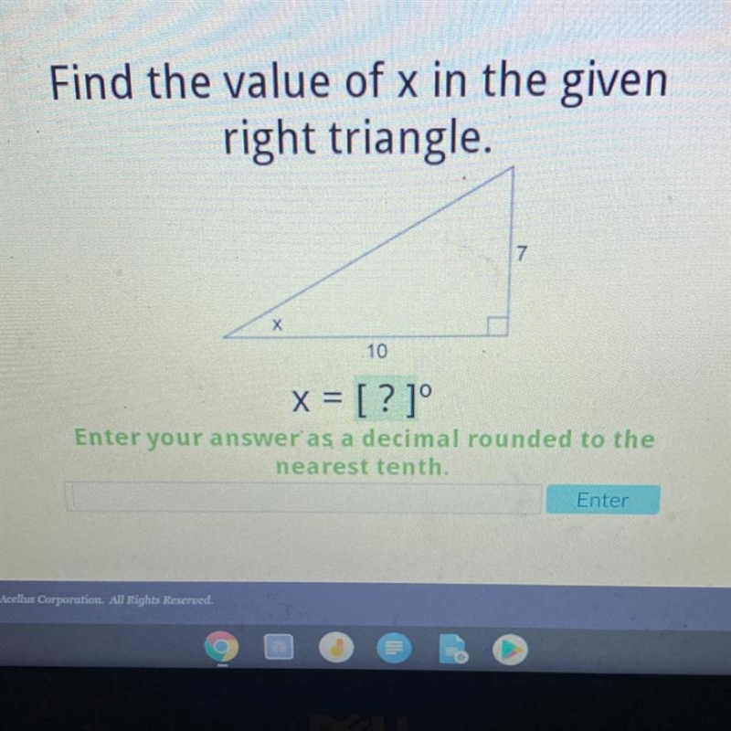 Find the value of x in the given right triangle. Х 10 x = [? ]° Enter your answer-example-1