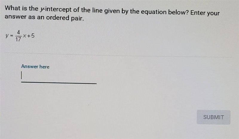 What is the y-intercept of the line given by the equation below? y = 4/17x + 5​-example-1