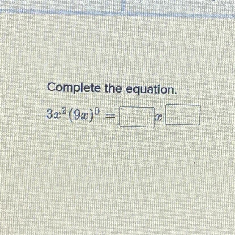 Complete the equation. 3x2 (9x)° = X-example-1