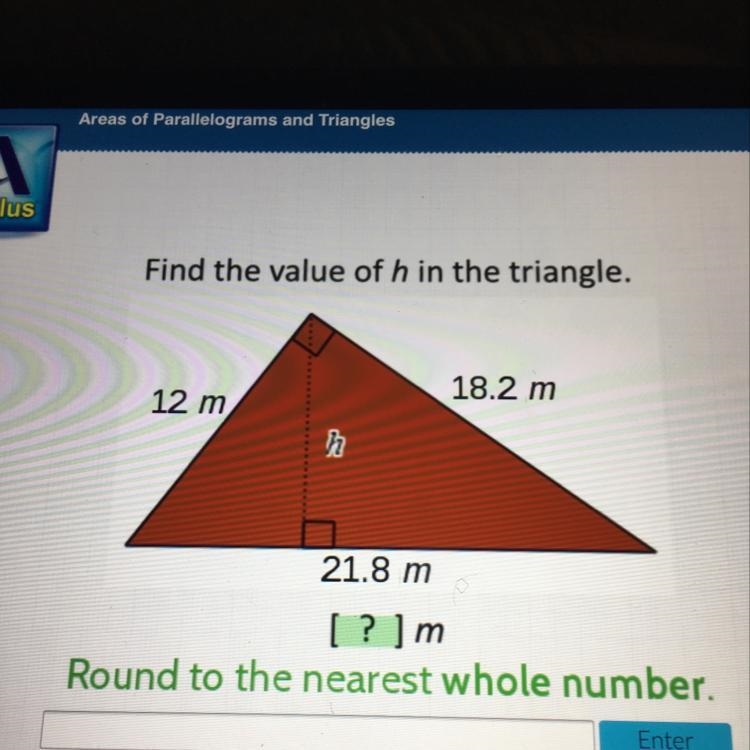 Find the value of h in the triangle. 18.2 m 12 m h 21.8 m [ ? lm-example-1