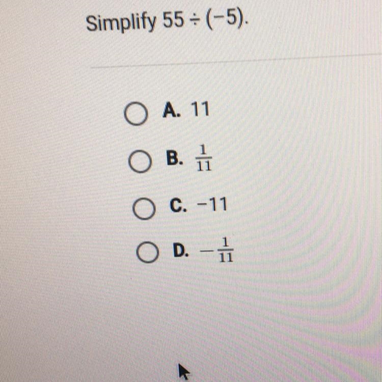 Simplify 55 Divided￼ by (-5) A. 11 B. 1/11 C. -11 D. - 1/11-example-1