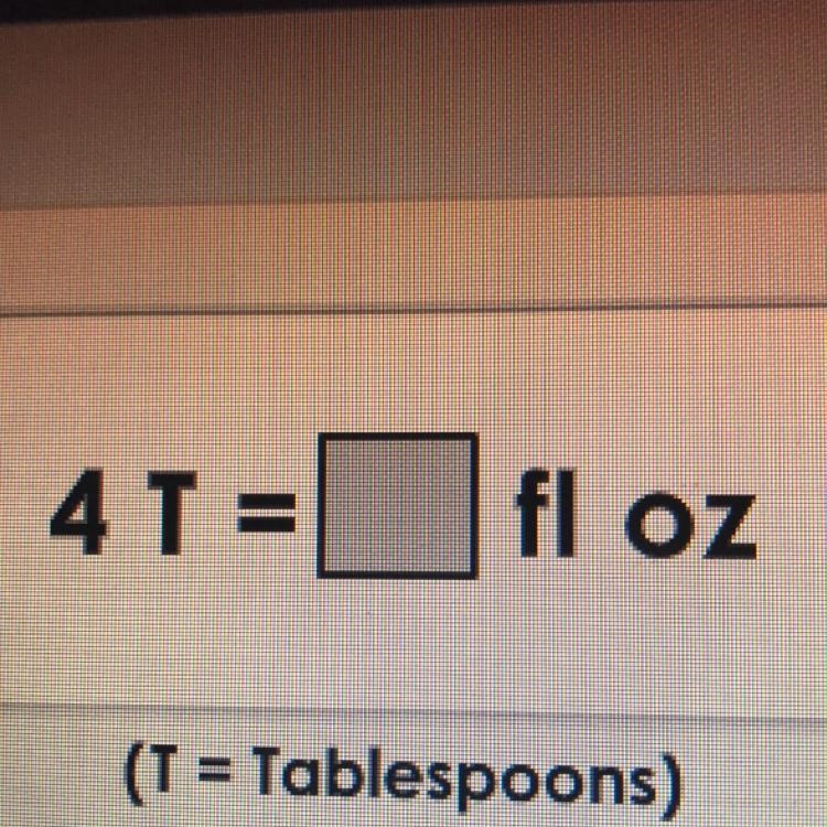 4 T = fl OZ (T = Tablespoons)-example-1