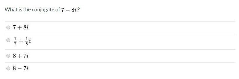 What is the conjugate of 7-8i?-example-1
