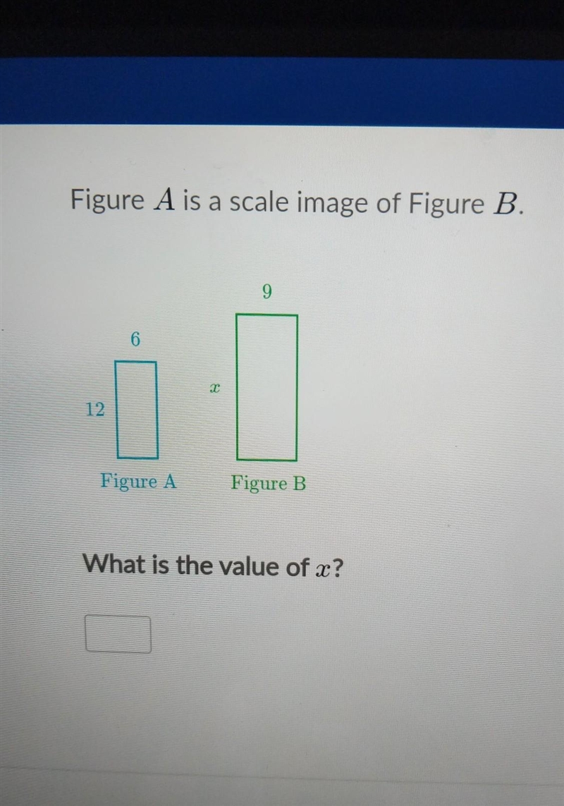 Figure A is a scale image of Figure B. What is the value of x?​-example-1