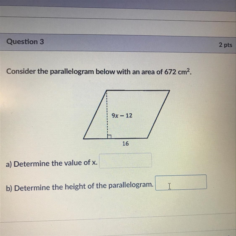 Question 3 Consider the parallelogram below with an area of 672 cm? 9x-12 16-example-1