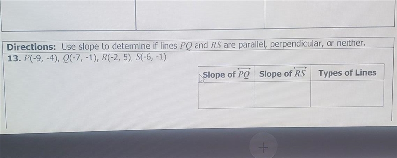 Directions: Use slope to determine if lines PQ and RS are parallel, perpendicular-example-1