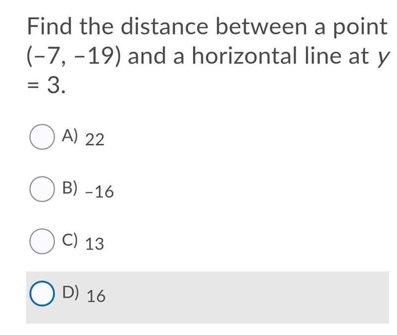 Find the distance between a point (–7, –19) and a horizontal line at y = 3. Choices-example-1