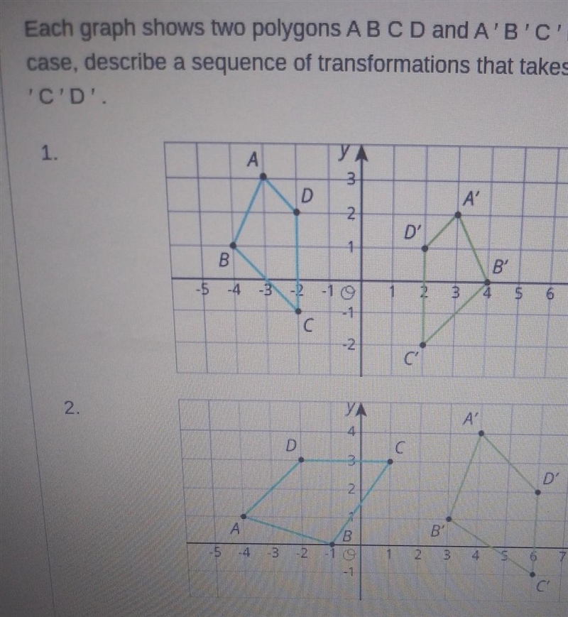 Each graph shows two polygon's A B C D and A' B' C' D in each case, describe a sequence-example-1