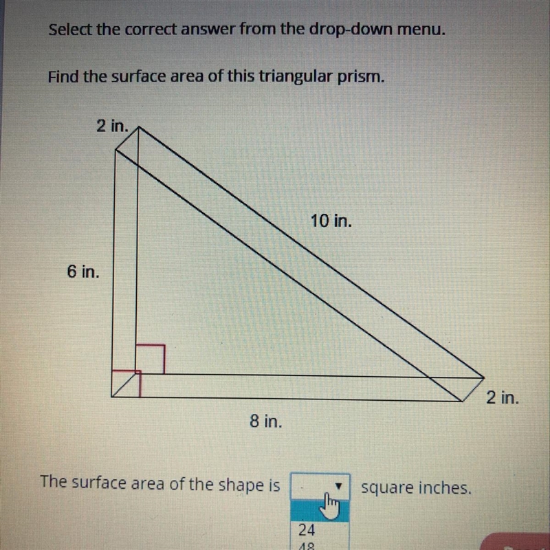 Find the surface area of this triangular prism. 2 in. 10 in. 6 in. 2 in. 8 in. a.) 24 b-example-1