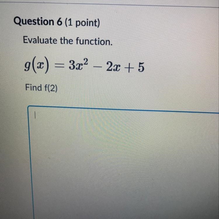 Evaluate the function. g(x) = 3x2 – 2x + 5 Find f(2)-example-1