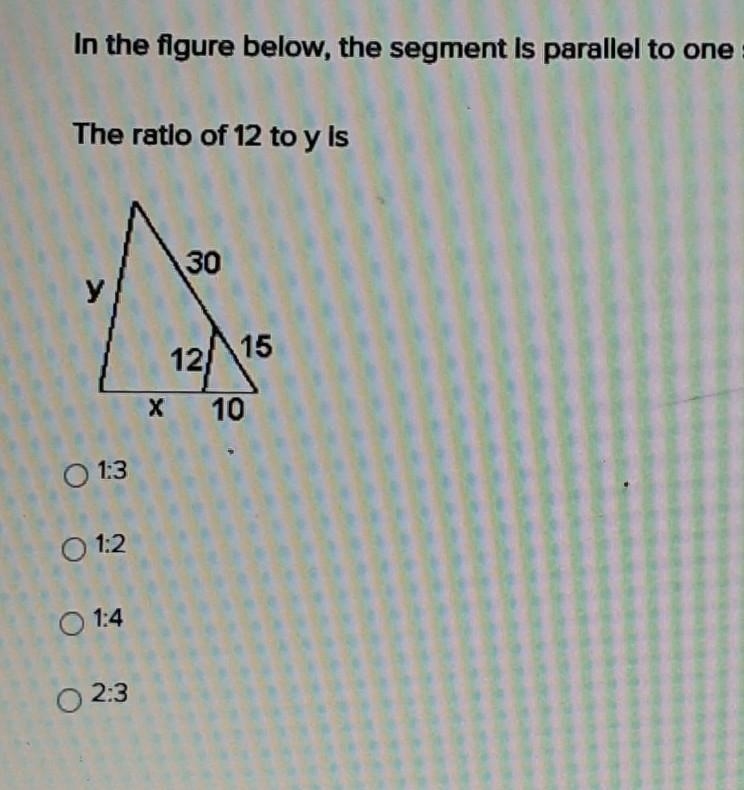 In the figure below the segment is parallel to one side of the triangle. The ratio-example-1