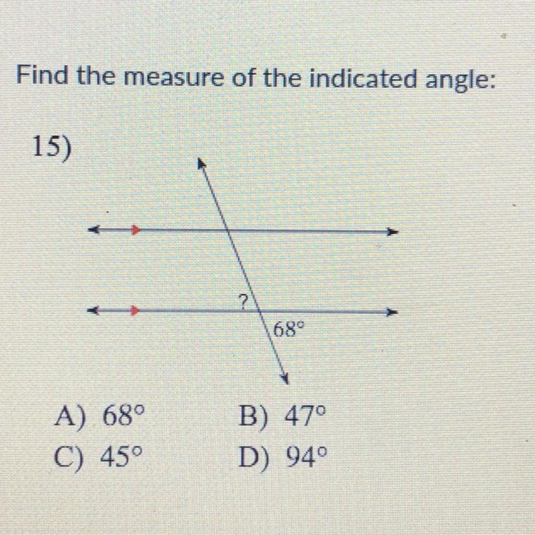 Find the measure of the indicated angle: A) 68° C) 45° B) 47° D) 940-example-1