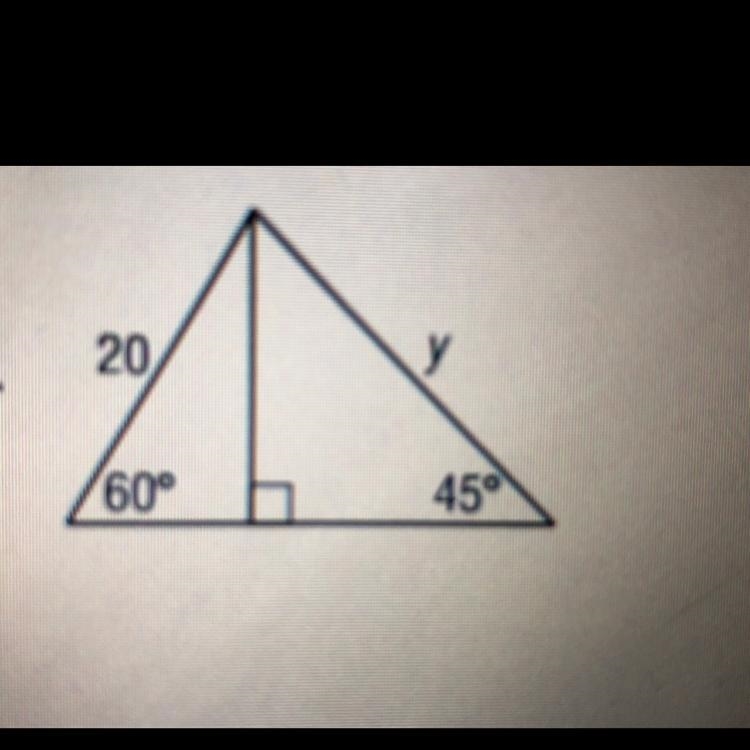 2) MULTIPLE CHOICE: Find the value of y in the triangles. A. 10/3 B. 10v2 C. 20V2 D-example-1