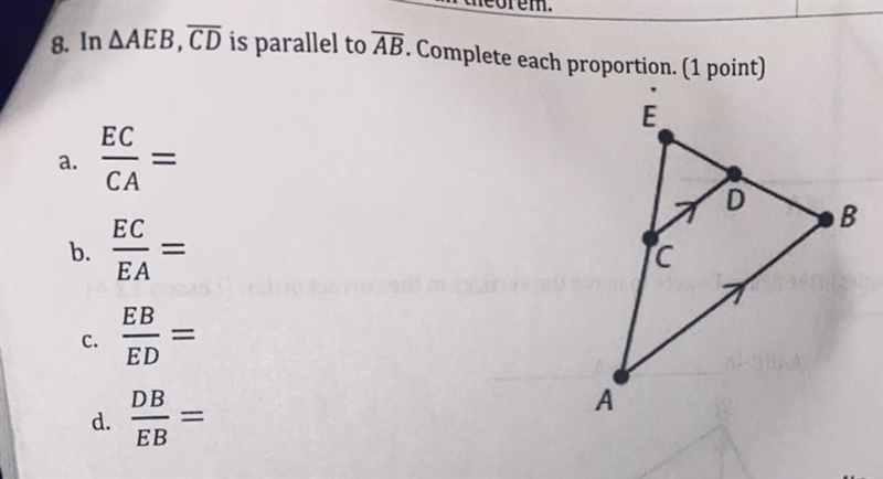 In AEB,CD is parallel to AB. Complete each proportion please help!!!!!!!!!!!!-example-1