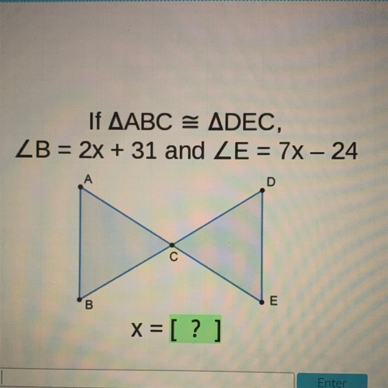 If AABC = ADEC, ZB = 2x + 31 and ZE = 7x - 24 A D B E x = [?]-example-1