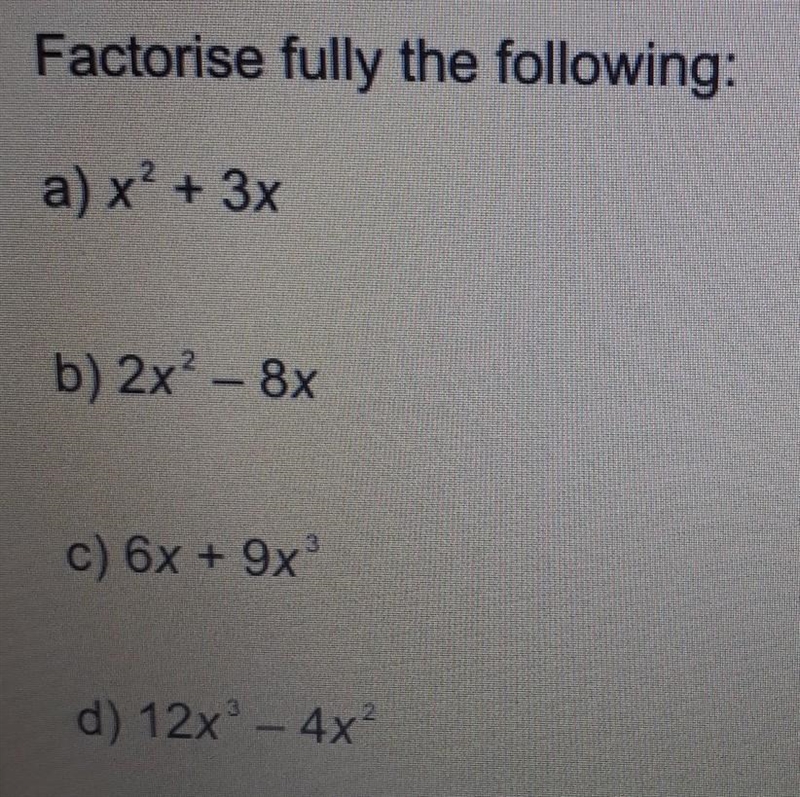 Factorise fully the following: a) x^2 + 3x b) 2x^2- 8x c) 6x + 9x^3 d) 12x^3- 4x^2​-example-1