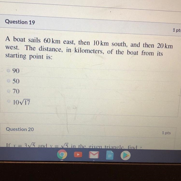 Question 19 1 pts A boat sails 60 km east, then 10 km south, and then 20 km west. The-example-1