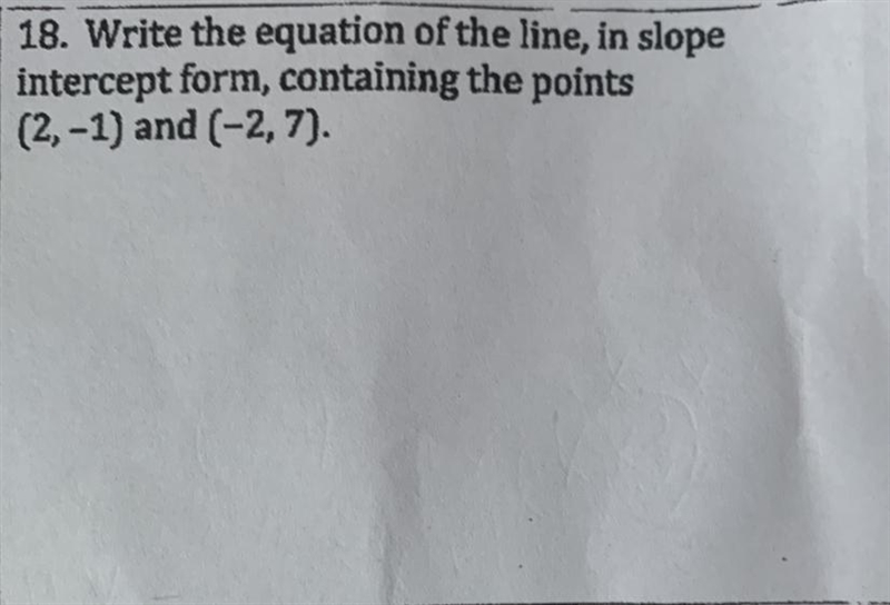 Write the equation of the line, in slope intercept form, containing the points (2,-1) and-example-1