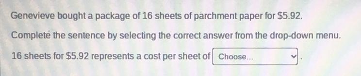 Genevieve bought a package of 16 sheets of parchment paper for $5.92. Complete the-example-1