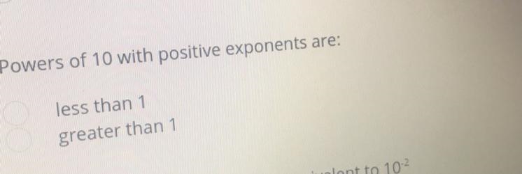 Powers of 10 with positive exponents are: less than 1 greater than 1-example-1