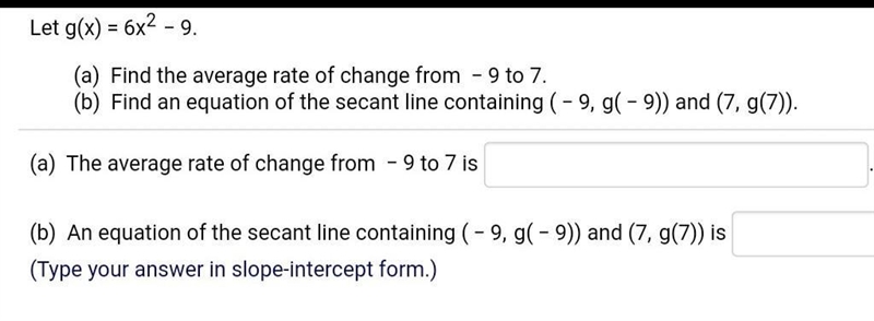 6x²-9 rate of change from -9 to 7 and secant line containing (-9,g(-9)) and (7,g(7))​-example-1