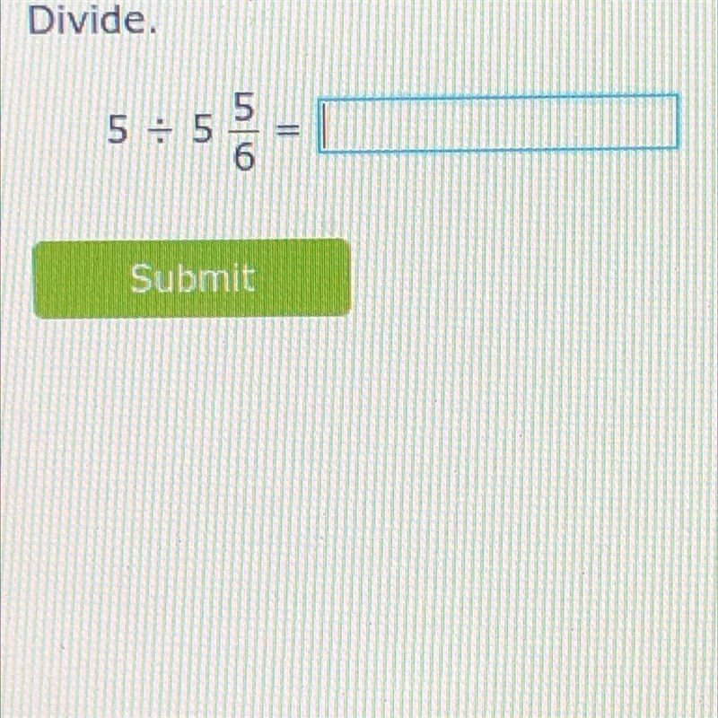 What is 5 divided by 5 5/6?-example-1