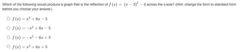 Which of the following would produce a graph that is the reflection of f(x)= (x−3)2−4 across-example-1