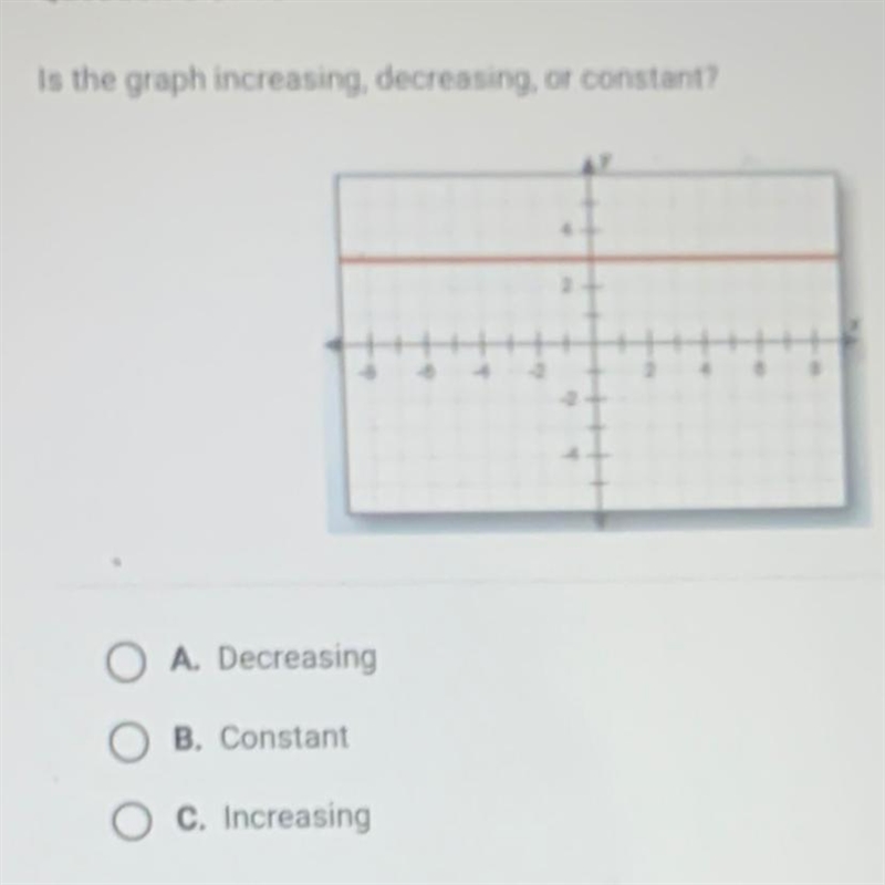 PLEASE HELP!!?Is the graph increasing, decreasing, or constant? 2 4 B A. Decreasing-example-1