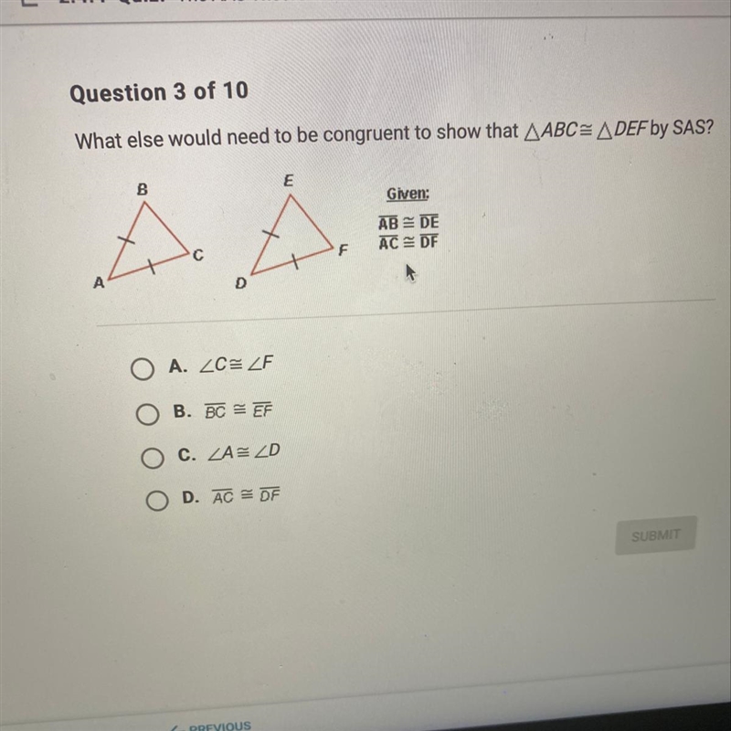 What else would need to be congruent to show that ABC= ADEF by SAS? A. ZCE ZF B. BC-example-1