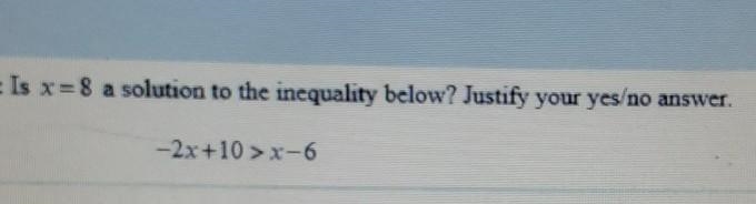 Is x=8 a solution to the inequality below? Justify your yes/no answer. -2x+10>x-example-1