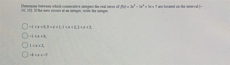 Determine between which consecutive integers the real zeros-example-1