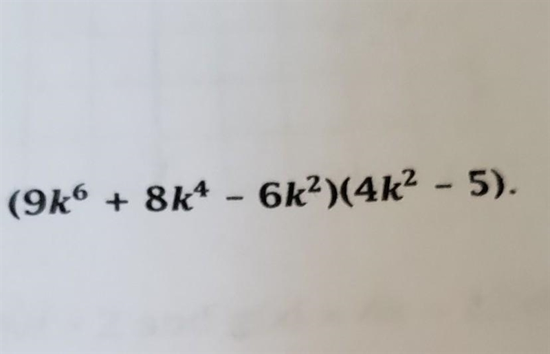 Simplify (9k6 + 8k4 - 6k2)(4k2 - 5)​-example-1