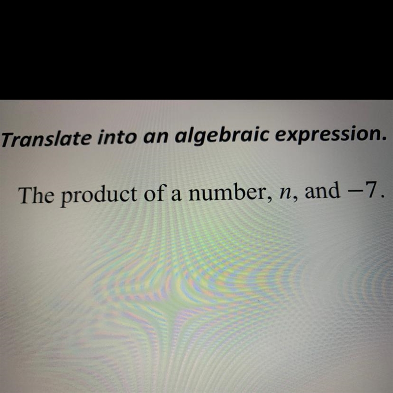 1-2: Translate into an algebraic expression. 1. The product of a number, n, and -7.-example-1