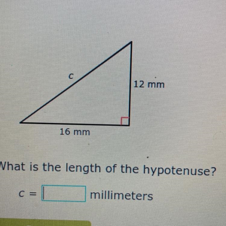 12 mm 16 mm What is the length of the hypotenuse? C= millimeters-example-1