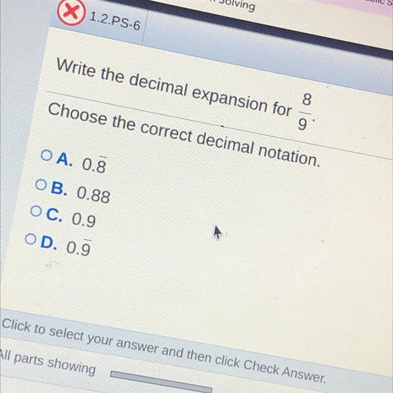 Decimal expansion for 8/9 a. 0.8 b. 0.88 c. 0.9 d. 0.9-example-1