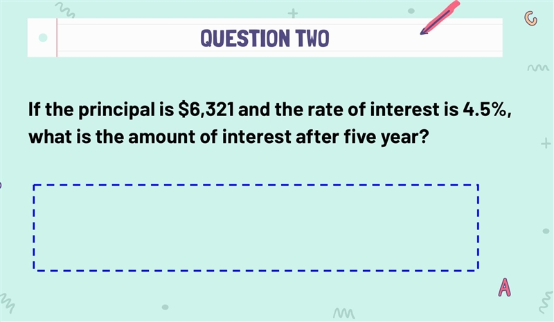 If the principal is $6,321 and the rate of interest is 4.5%, what is the amount of-example-1