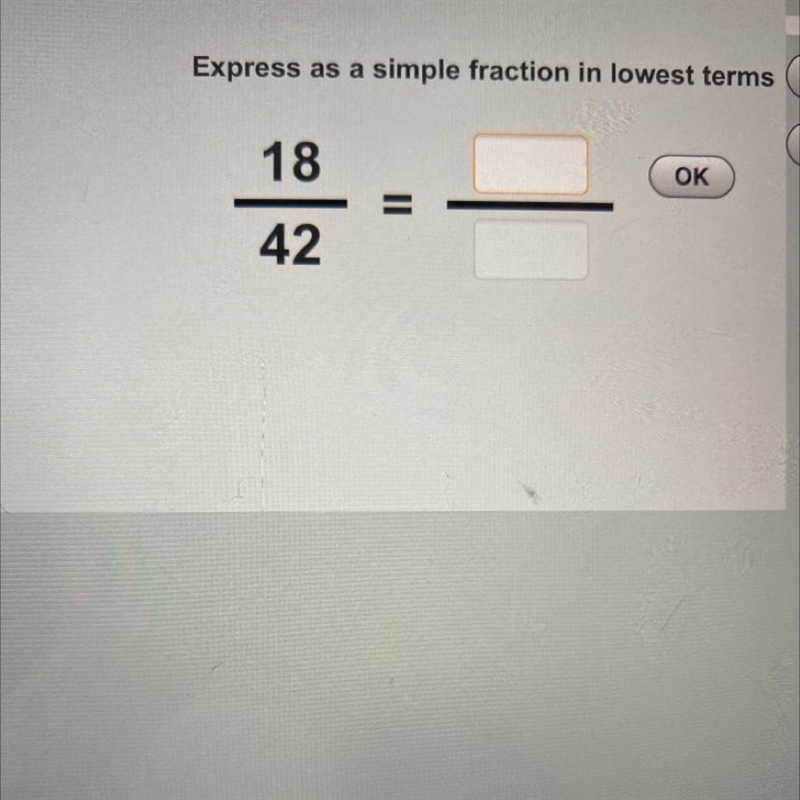 Express as a simple fraction in lowest terms 18 OK 42-example-1