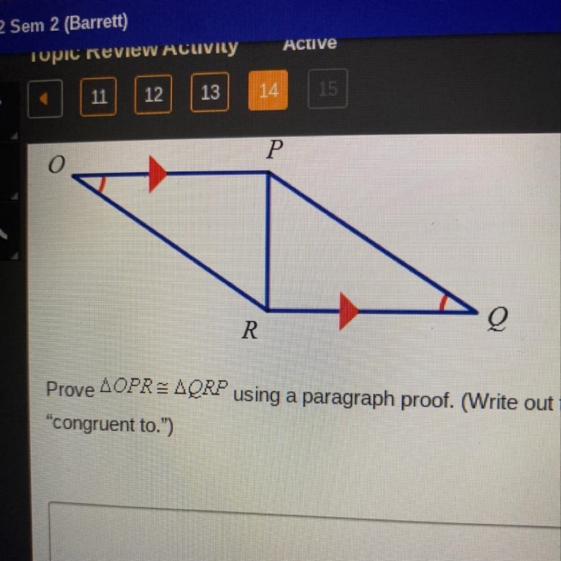 Prove OPR=QRP using a paragraph proof. (Write out the words for symbols. For example-example-1