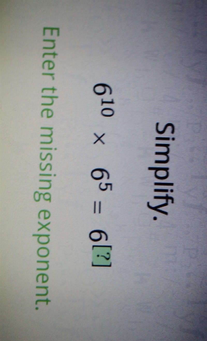 Simply. {6}^(10) * {6}^(5) = {6}^(?) Enter the missing exponent.​-example-1