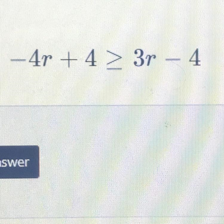 -4r +4 > 3r – 4 Any help?-example-1