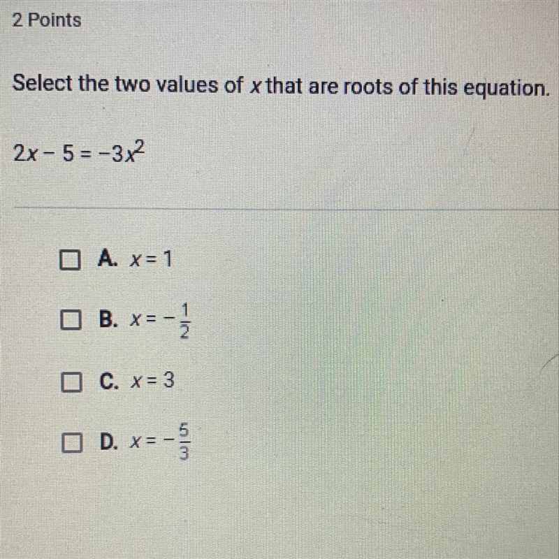 Select the two values of x that are roots of this equation. 2x-5=-3x^2-example-1