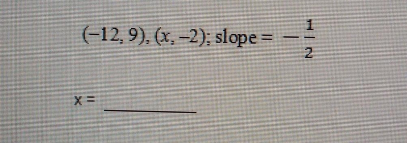 Please help!! Each pair of points lies on a line with the given slope. Find the missing-example-1