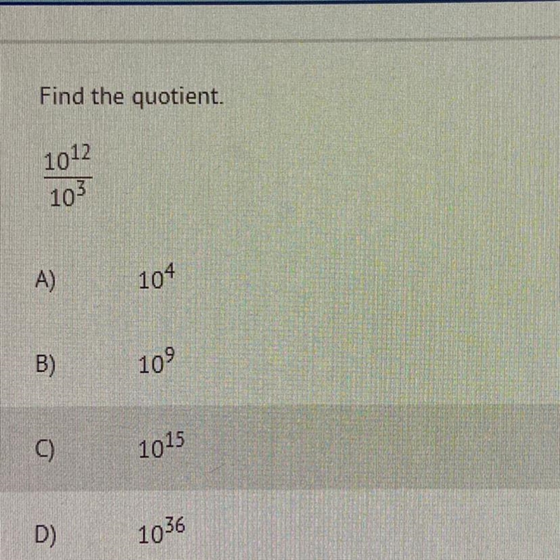 Find the quotient 10^12/10^3 plz answer asap-example-1