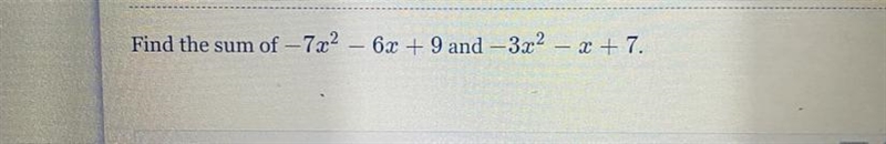 Find the sum of -7x^2-6x + 9 and 3x2 – 3 + 7. Please help-example-1