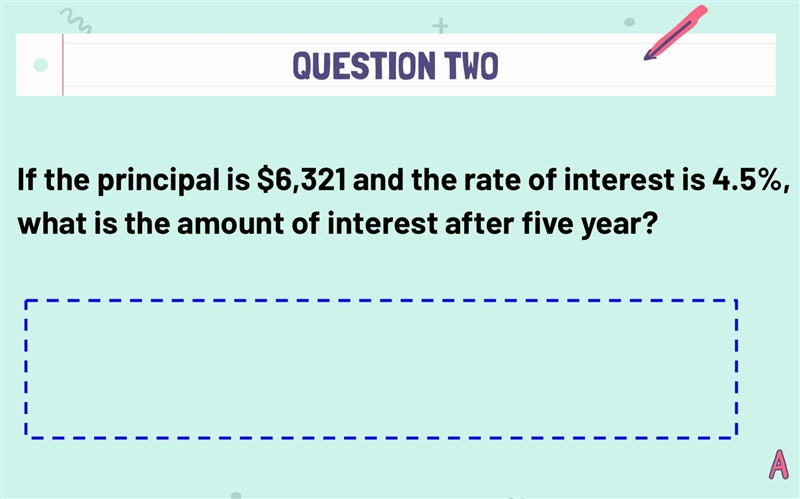 If the principal is $6,321 and the rate of interest is 4.5%, what is the amount of-example-1