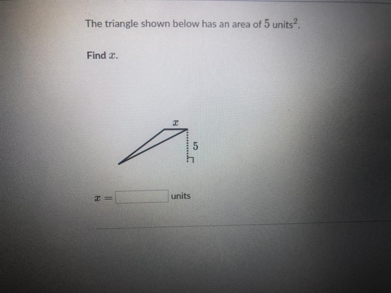 The triangle shown below has an area of 5 units. Find x-example-1